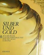 Silber Und Gold. Augsburger Goldschmiedekunst fur Die Hofe Europas