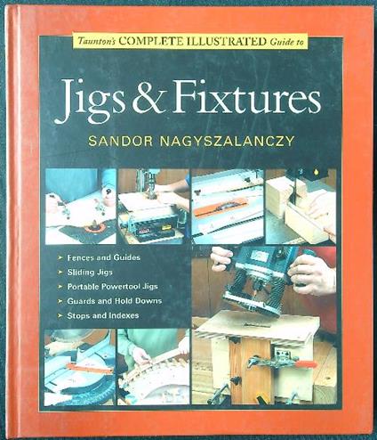 Taunton's Complete Illustrated Guide to Jigs and Fixtures - copertina