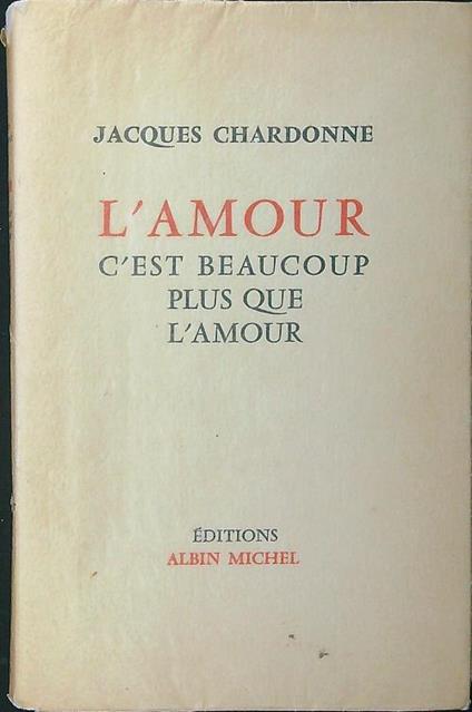 L' amour c'est beaucoup plus que l'amour - Jacques Chardonne - copertina
