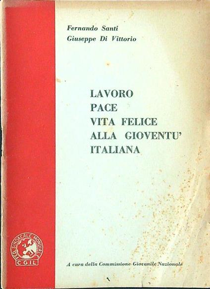 Lavoro pace vita felice alla gioventù italiana - Santi - copertina