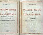 Quattro secoli di vita veneziana 2 voll.