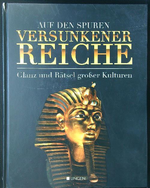 Auf den Spuren versunkener Reiche. Glanz und Rätsel grosser Kulturen - copertina