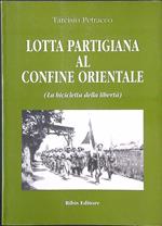 Lotta partigiana al confine orientale (La bicicletta della libertà)