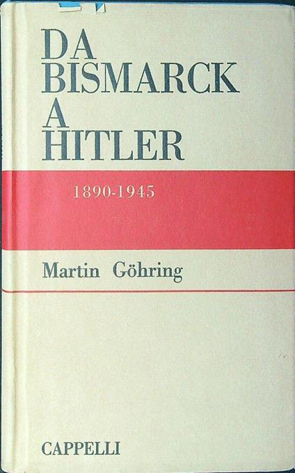 Da Bismarck a Hitler 1890-1945 - Martin Gohring - copertina