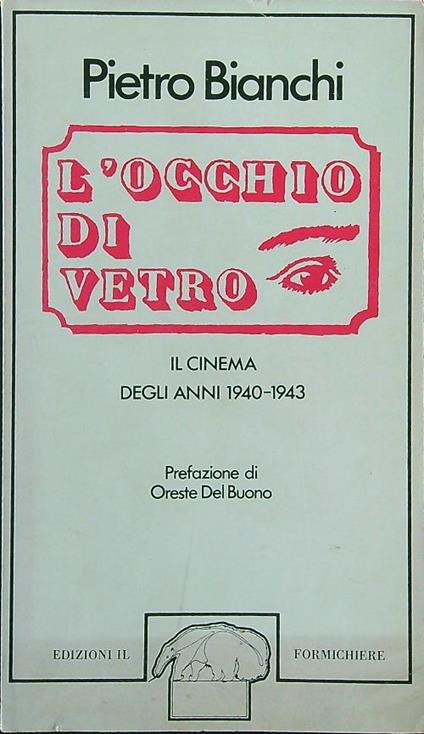 L' occhio di vetro. Il cinema degli anni 1940-1943 - Pietro Bianchi - copertina