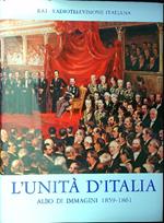 L' Unità d'Italia - Albo di immagini 1859-1961