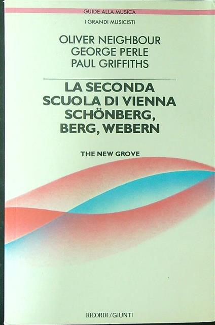 La  seconda scuola di Vienna Schonberg, Berg, Webern - O. Neighbour - copertina