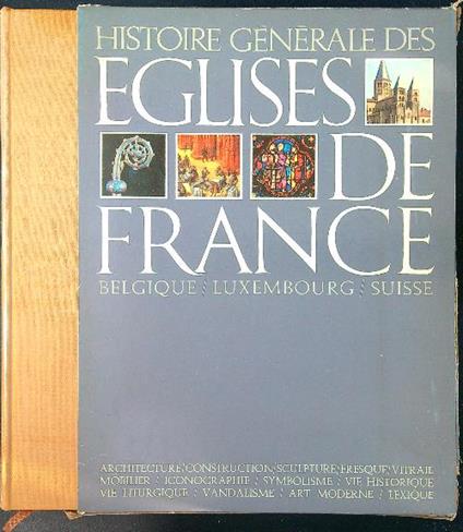 Histoire generale des eglises de France, Belgique, Luxembourg, Suisse - Andre' Chastel - copertina