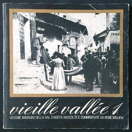 Vieille Vallée 1. Vecchie immagini della Val d'Aosta - Renè Willien - copertina
