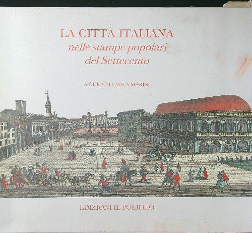 La città italiana nelle stampe popolari del Settecento - Paola Marini - copertina