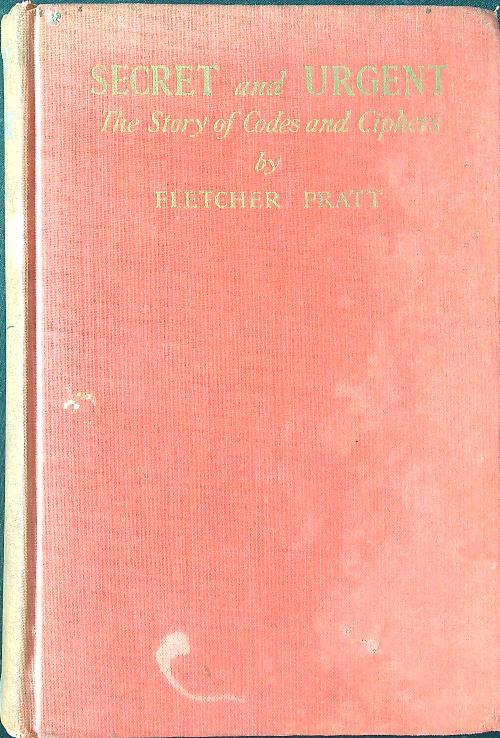Secret and Urgent. The story of codes and ciphers - Fletcher Pratt - copertina
