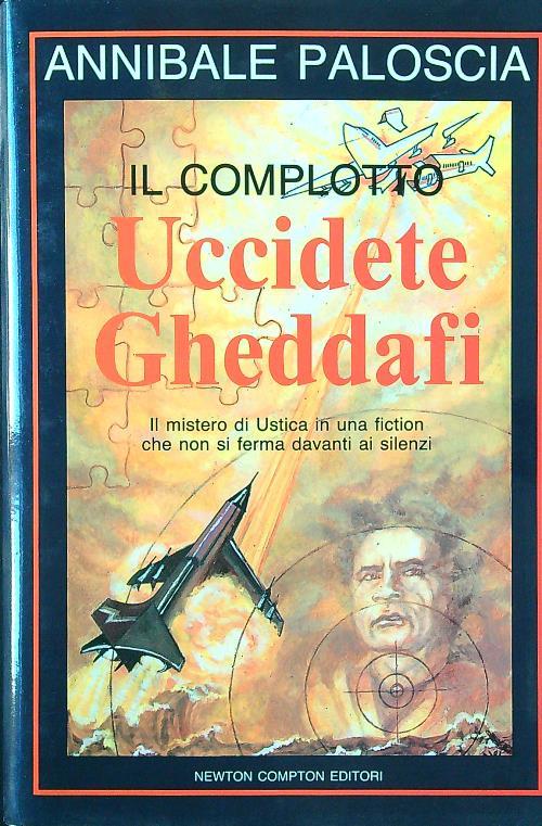 Uccidete Gheddafi. Il mistero di Ustica in una fiction che non si ferma davanti ai silenzi - Annibale Paloscia - copertina