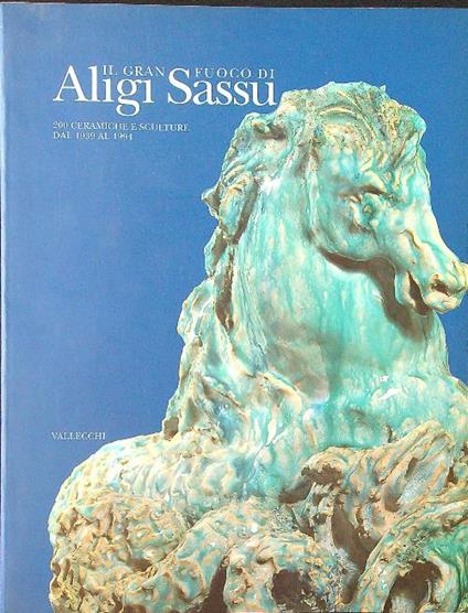 Il gran fuoco di Aligi Sassu. 200 ceramiche e sculture dal 1939 al 1994 - Bojani - copertina
