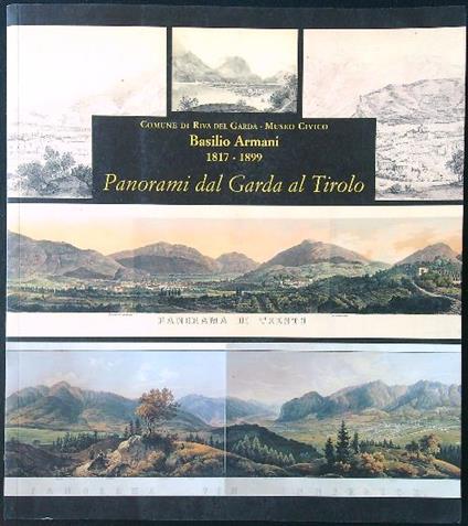Basilio Armani 1817-1899. Panorami dal Garda al Tirolo - Marina Botteri Ottaviani - copertina