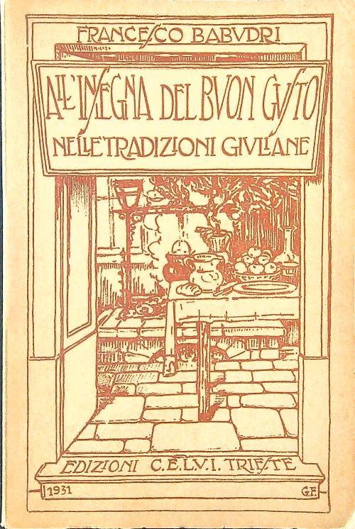 All'insegna del buon gusto nelle tradizioni giuliane - Francesco Babudri - copertina