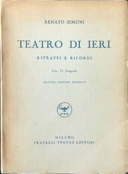 Teatro di ieri. Ritratti e ricordi - Renato Simoni - copertina