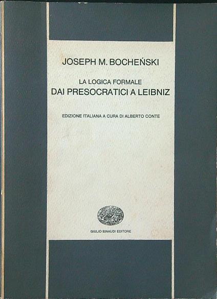 La  logica formale: dai Presocratici a Leibniz - Joseph M. Bochenski - copertina