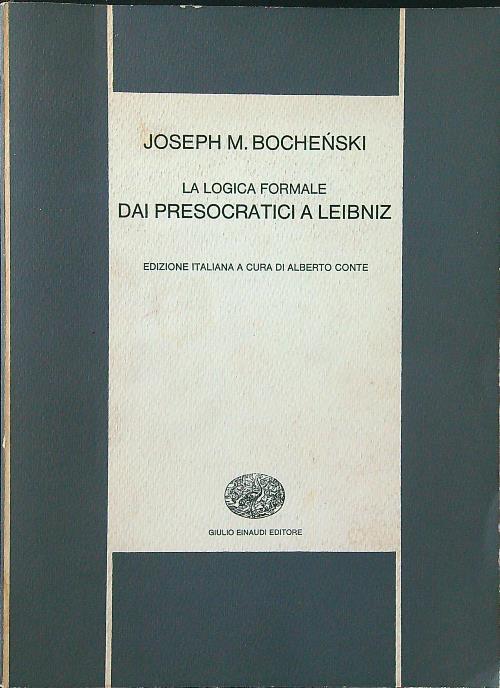La  logica formale: dai Presocratici a Leibniz - Joseph M. Bochenski - copertina