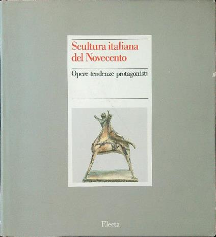 Scultura italiana del Novecento. Opere, tendenze, protagonisti - Carlo Pirovano - copertina