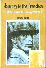 Journey to the Trenches. The life of Isaac Rosenberg 1890-1918