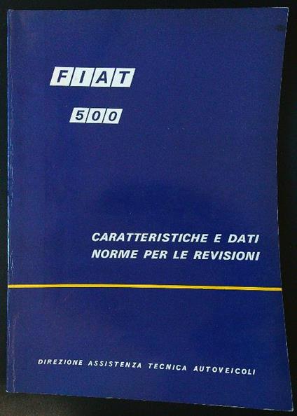 Fiat 500. Caratteristiche e dati - Norme per le revisioni - copertina