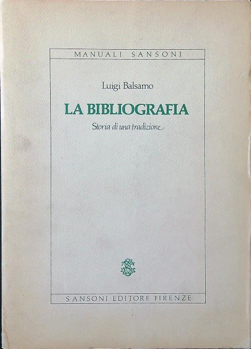 La bibliografia. Storia di una tradizione - Luigi Balsamo - copertina