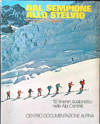 Dal Sempione allo Stelvio. 112 itinerari scialpinistici nelle Alpi Centrali - Gnudi - copertina