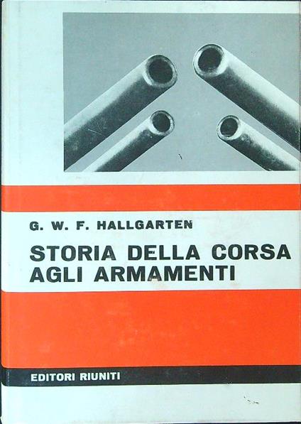 Storia della corsa agli armamenti - G. W. F. Hallgarten - copertina