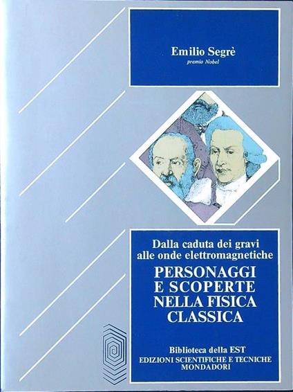Personaggi e scoperte nella fisica classica - Emilio Segrè - copertina