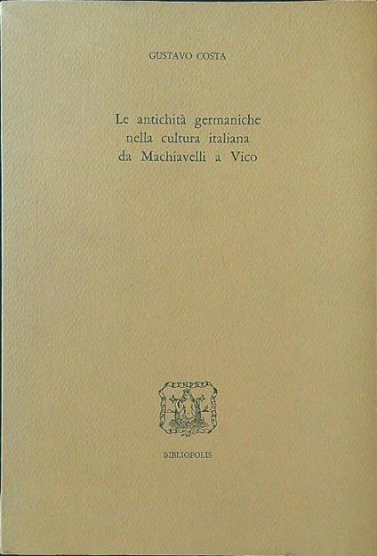 Le antichità germaniche nella cultura italiana da Machiavelli a Vico - Gustavo Costa - copertina