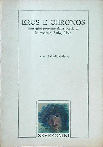 Eros e Chronos. Immagini presuntte dalla poesia di Mimnermo, Saffo, Alceo - Giulio Galetto - copertina