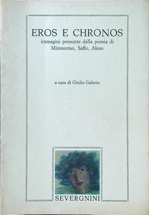 Eros e Chronos. Immagini presuntte dalla poesia di Mimnermo, Saffo, Alceo - Giulio Galetto - copertina