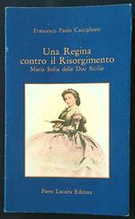 Una  Regina contro il Risorgimento. Maria Sofia delle Due Sicilie