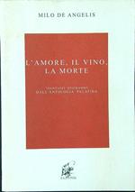 L' amore, il vino, la morte. Trentasei epigrammi dall'Antologia Palatina