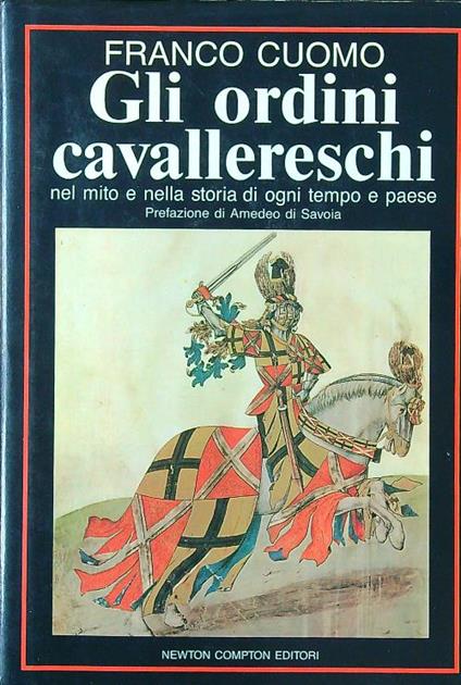 Gli ordini cavallereschi nel mito e nella storia di ogni tempo e paese - Franco Cuomo - copertina