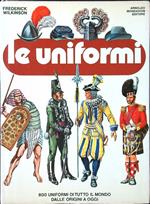 Le Uniformi. 800 uniformi di tutto il mondo dalle origini a oggi