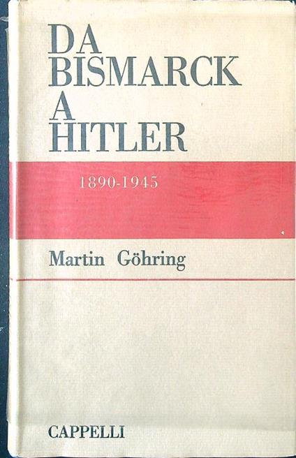Da Bismark a Hitler 1890-1945 - Martin Gohring - copertina