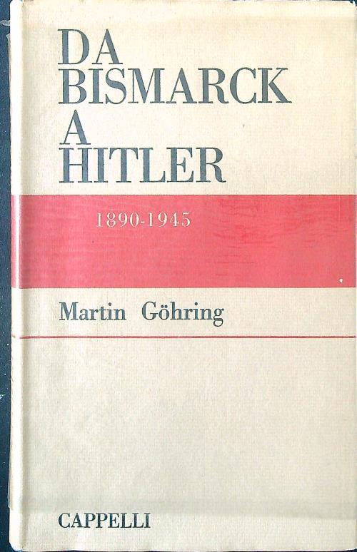 Da Bismark a Hitler 1890-1945 - Martin Gohring - copertina