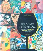 Per vino e per segno. Le più belle etichette d'autore vestono il vino italiano