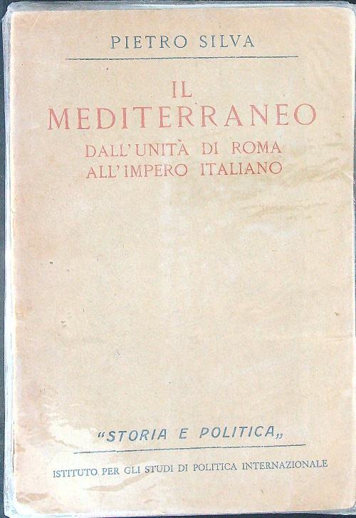 Il  Mediterraneo Dall'unità di Roma all'impero Italiano DA RILEGARE - Pietro Silva - copertina