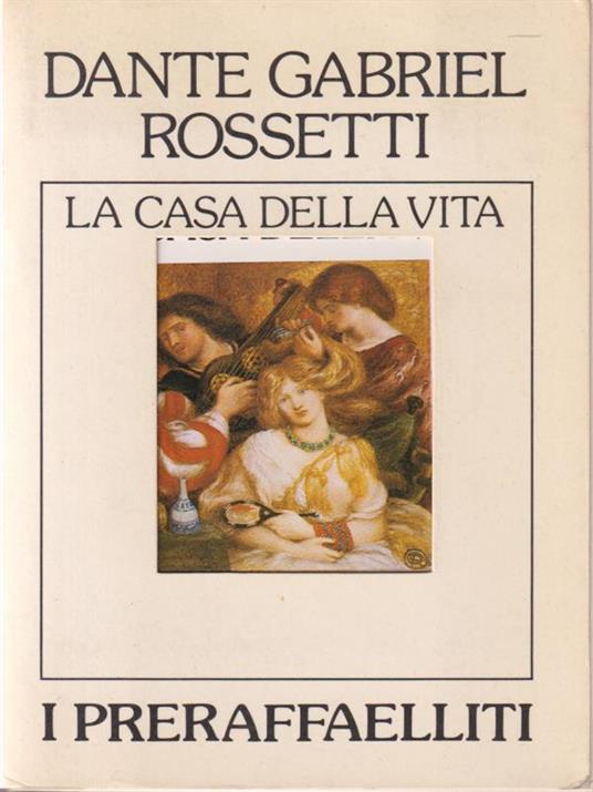 La casa della vita. I preraffaeliti - Dante Gabriel Rossetti - copertina