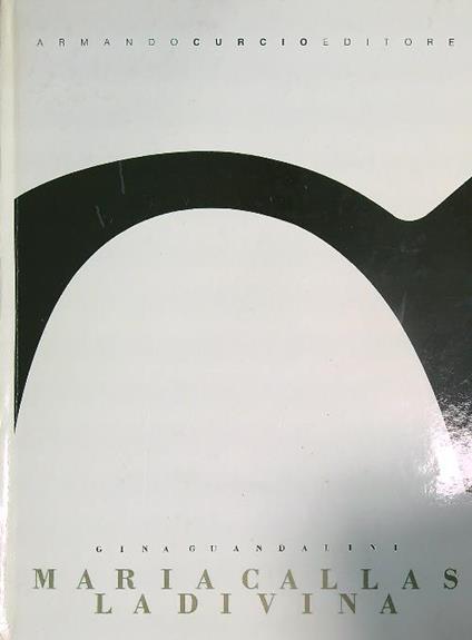 Maria Callas la divina - Gina Guandalini - copertina