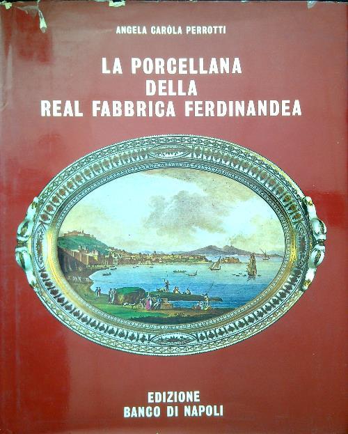 La porcellana della real fabbrica ferdinandea - Angela Carola Perrotti - copertina