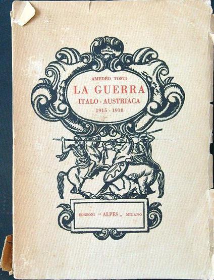 La guerra italo-austriaca 1915 - 1918 - Amedeo Tosti - copertina