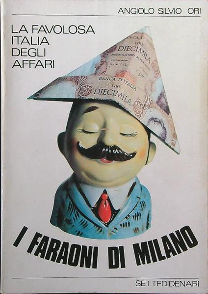I faraoni di Milano. La favolosa Italia degli affari - Angiolo Silvio Ori - copertina