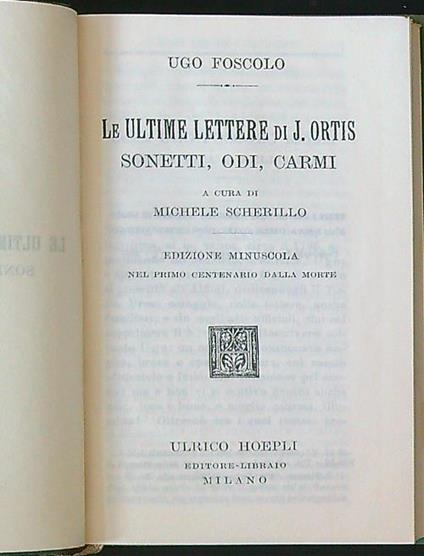 Le ultime lettere di J. Ortis. Sonetti odi carmi - Ugo Foscolo - copertina