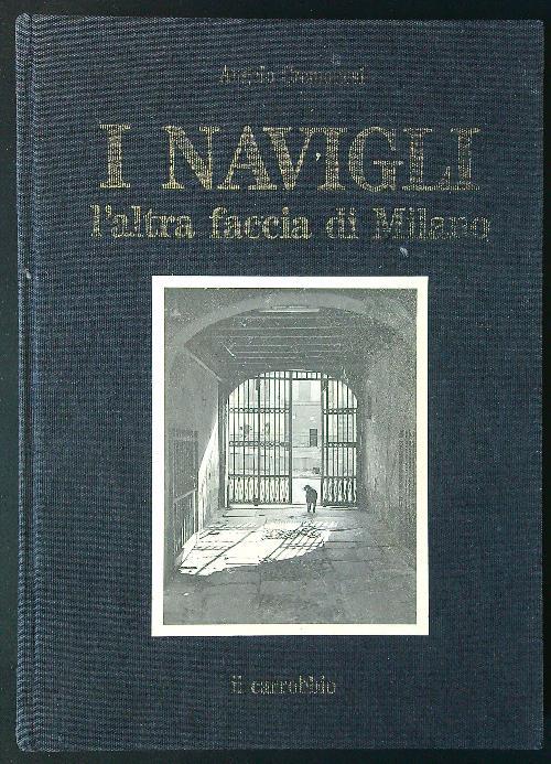 I Navigli. L'altra faccia di Milano - Andrea Cremonesi - copertina
