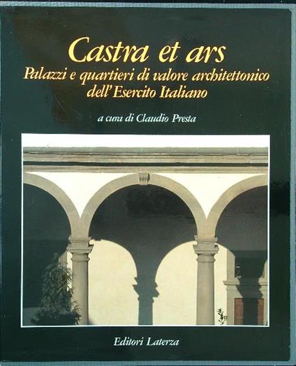 Castra et ars. Palazzi e quartieri di valore architettonico dell'Esercito Italiano - Claudio Presta - copertina