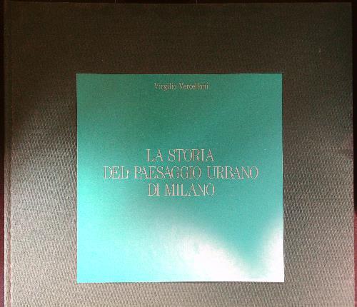 La storia del paesaggio urbano di Milano - V. Vercelloni - copertina