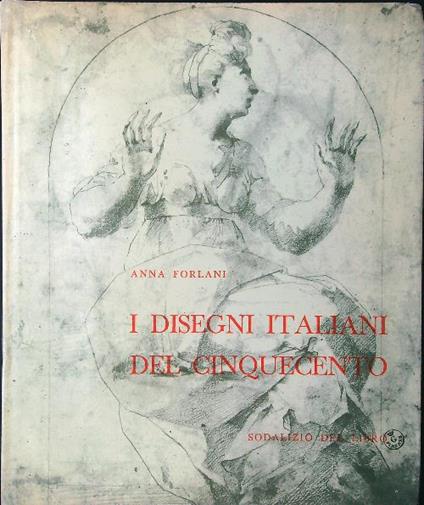 I disegni italiani del Cinquecento - Anna Forlani - copertina
